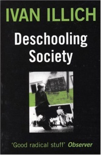 Ivan Illich. Deschooling Society